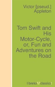 Tom Swift and His Motor-Cycle, or, Fun and Adventures on the Road