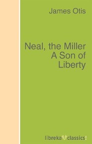 Neal, the Miller A Son of Liberty