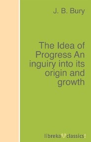 The Idea of Progress An inguiry into its origin and growth