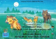 Die Geschichte vom kleinen Wildschwein Max, der sich nicht dreckig machen will. Deutsch-Russisch / История о маленьком кабанчике Максe, который не хочет быть грязным. немецкий-Русски.