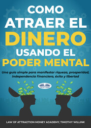 Cómo Atraer El Dinero Usando El Poder Mental