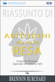 Riassunto Di Abitudini Ad Alta Resa: Come Le Persone Speciali Diventano Tali Di Brendon Burchard