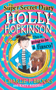 The Super-Secret Diary of Holly Hopkinson: This Is Going To Be a Fiasco