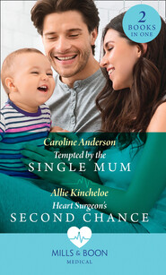 Tempted By The Single Mum / Heart Surgeon's Second Chance