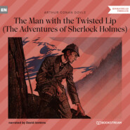 The Man with the Twisted Lip - The Adventures of Sherlock Holmes (Unabridged)