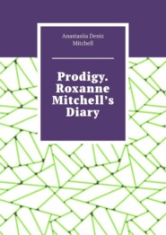 Prodigy. Roxanne Mitchell’s Diary