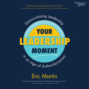 Your Leadership Moment - Democratizing Leadership in an Age of Authoritarianism (Unabridged)