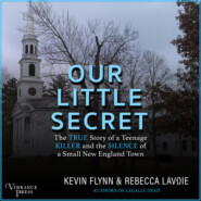 Our Little Secret - The True Story of a Teenage Killer and the Silence of a Small New England Town (Unabridged)