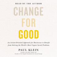 Change for Good - An Action-Oriented Approach for Businesses to Benefit from Solving the World's Most Urgent Social Problems (Unabridged)