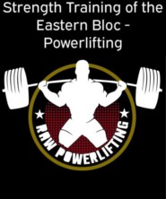 Strength Training of the Eastern Bloc - Powerlifting