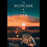 The Suitcase and the Jar - Travels with a Daughter's Ashes (Unabridged)