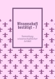 Wissenschaft bestätigt – 7. Sammlung wissenschaftlicher Artikel