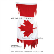 Lament for a Nation - Carleton Library Series - The Defeat of Canadian Nationalism, Book 205 (Unabridged)