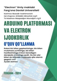 Arduino platformasi va elektron ijodkorlik. O’quv qo’llanma