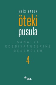 Öteki Pusula - Sanat ve Edebiyat Üzerine Denemeler IV