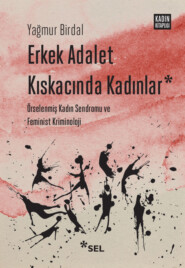 Erkek Adalet Kıskacında Kadınlar: Örselenmiş Kadın Sendromu ve Feminist Kriminoloji