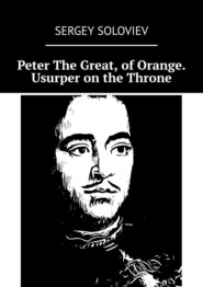 Peter The Great, of Orange. Usurper on the Throne