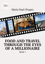 Food and travel through the eyes of a millionaire. Book 1