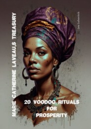 Marie Catherine Laveau’s Treasury. 20 Voodoo Rituals for Prosperity.