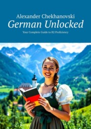 German Unlocked. Your Complete Guide to B2 Proficiency