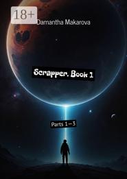 Scrapper. Book 1. Parts 1—3