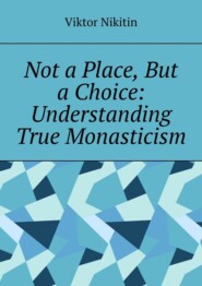 Not a place, but a choice: understanding true monasticism