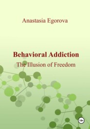Behavioral Addiction. The Illusion of Freedom