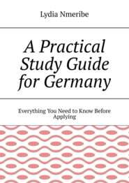 A Practical Study Guide for Germany. Everything You Need to Know Before Applying