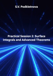 Practical Session 2: Surface Integrals and Advanced Theorems