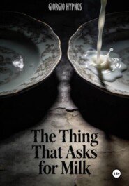 The Thing That Asks for Milk