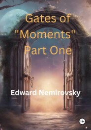 The Gates of «Moments» Part One