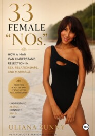 33 FEMALE "NOs". How a Man Can Understand Rejection in Sex, Relationships, and Marriage