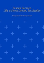 Like a Sweet Dream, but Reality. A story about faith, family and love