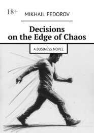 Decisions on the Edge of Chaos. A Business Novel