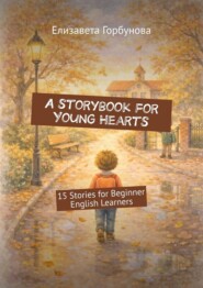 A storybook for Young Hearts. 15 Stories for Beginner English Learners