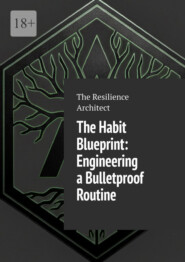 The habit blueprint: Engineering a bulletproof routine