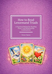 How to Read Lenormand Triads. A Practical Method for Reading Three-Card Relationship Combinations