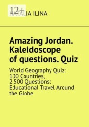 Amazing Jordan. Kaleidoscope of questions. Quiz. World Geography Quiz: 100 Countries, 2,500 Questions: Educational Travel Around the Globe
