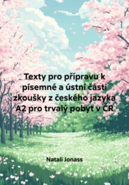 Texty pro přípravu k písemné a ústní části zkoušky z českého jazyka A2 pro trvalý pobyt v ČR
