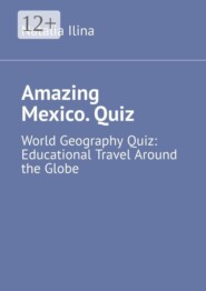 Amazing Mexico. Quiz. World Geography Quiz: Educational Travel Around the Globe