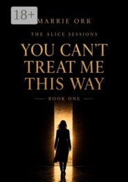 The Alice Sessions. You can’t teat me this way. Book one