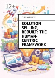 Solution Selling, Rebuilt: The Human-Centric Framework