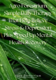 Agro Forestrium Simple Daily Therapy That Help Relieve Stress & Depression plus Speed Up Mental Health Recovery