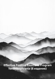 Effective Positive Emotions Program for Shizophrenia (6 издание)