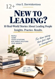 New to Leading? 10 Real-World Stories About Leading People. Insights. Practice. Results.
