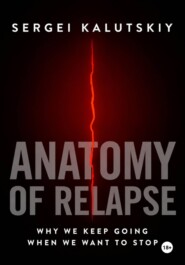 Anatomy of Relapse. Why We Keep Going When We Want to Stop