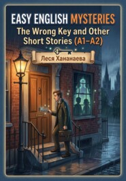 Easy English Mysteries: The Wrong Key and Other Short Stories (A1–A2)