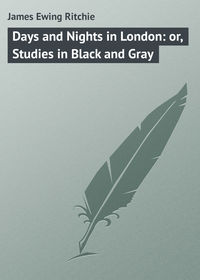 Days and Nights in London: or, Studies in Black and Gray