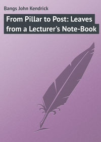 From Pillar to Post: Leaves from a Lecturer&apos;s Note-Book