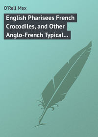 English Pharisees French Crocodiles, and Other Anglo-French Typical Characters